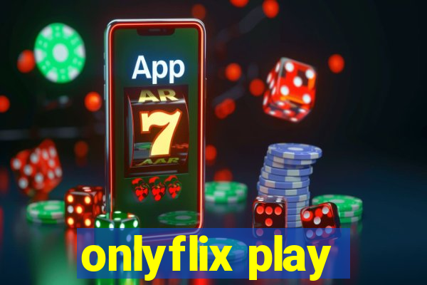 onlyflix play